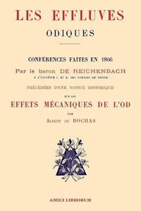 Cover image for Les Effluves Odiques. Notice historique sur les effets mecaniques de l'Od