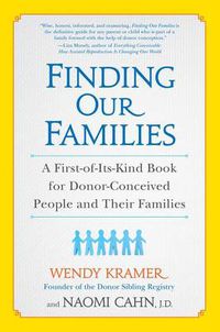 Cover image for Finding Our Families: A First-of-Its-Kind Book for Donor-Conceived People and Their Families