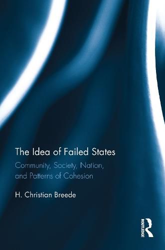 Cover image for The Idea of Failed States: Community, Society, Nation, and Patterns of Cohesion