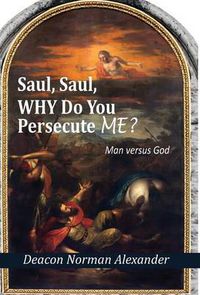 Cover image for Saul, Saul, Why Do You Persecute Me?: Man versus God