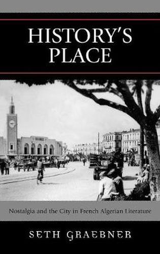 History's Place: Nostalgia and the City in French Algerian Literature