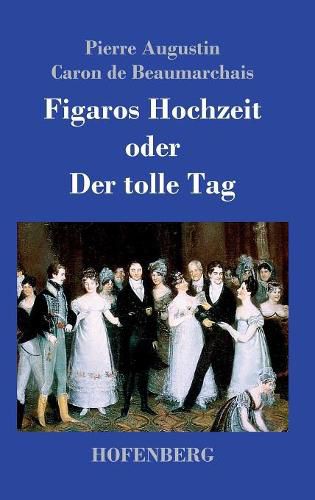 Figaros Hochzeit oder Der tolle Tag: (La folle journee, ou Le mariage de Figaro)