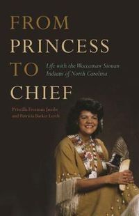 Cover image for From Princess to Chief: Life with the Waccamaw Siouan Indians of North Carolina