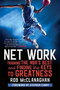 Cover image for Net Work: Training the NBA's Best and Finding the Keys to Greatness