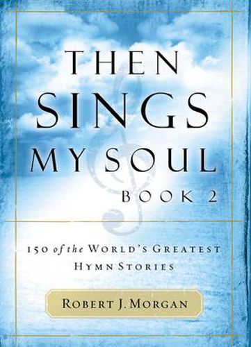 Cover image for Then Sings My Soul, Book 2: 150 of the World's Greatest Hymn Stories