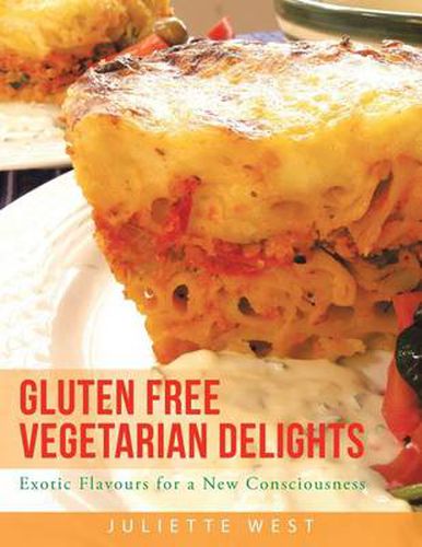 Cover image for Gluten Free Vegetarian Delights: Exotic Flavours for a New Consciousness