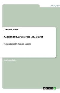 Cover image for Kindliche Lebenswelt und Natur: Formen des entdeckenden Lernens