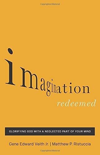 Cover image for Imagination Redeemed: Glorifying God with a Neglected Part of Your Mind