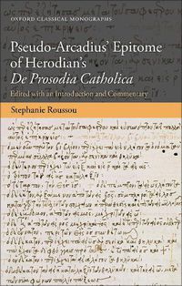 Cover image for Pseudo-Arcadius' Epitome of Herodian's De Prosodia Catholica: Edited with an Introduction and Commentary