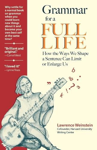 Cover image for Grammar for a Full Life: How the Ways We Shape a Sentence Can Limit or Enlarge Us