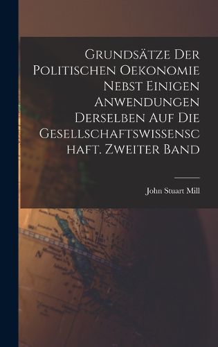 Cover image for Grundsaetze der politischen Oekonomie nebst einigen Anwendungen derselben auf die Gesellschaftswissenschaft. Zweiter Band
