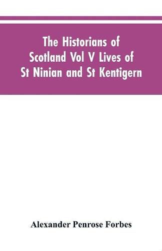 The Historians of Scotland Vol V Lives of St Ninian and St Kentigern