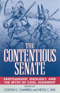 Cover image for The Contentious Senate: Partisanship, Ideology, and the Myth of Cool Judgment