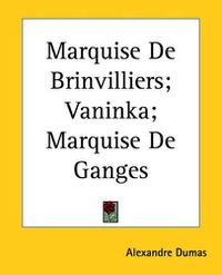 Cover image for Marquise De Brinvilliers; Vaninka; Marquise De Ganges