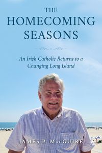 Cover image for The Homecoming Seasons: An Irish Catholic Returns to a Changing Long Island