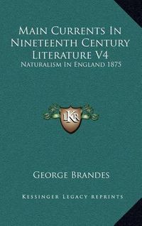 Cover image for Main Currents in Nineteenth Century Literature V4: Naturalism in England 1875