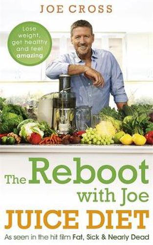 Cover image for The Reboot with Joe Juice Diet - Lose weight, get healthy and feel amazing: As seen in the hit film 'Fat, Sick & Nearly Dead