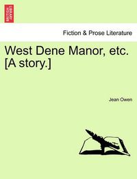 Cover image for West Dene Manor, Etc. [A Story.]