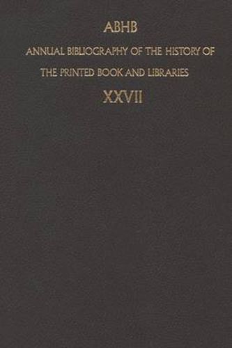 Annual Bibliography of the History of the Printed Book and Libraries: Volume 27: Publication of 1996 and additions from the precedings years