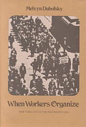 Cover image for When Workers Organize: New York City in the Progressive Era