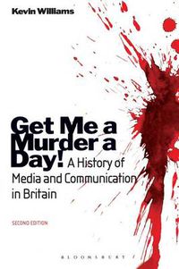 Cover image for Get Me a Murder a Day!: A History of Media and Communication in Britain