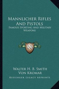 Cover image for Mannlicher Rifles and Pistols: Famous Sporting and Military Weapons