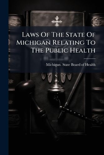 Cover image for Laws Of The State Of Michigan Relating To The Public Health