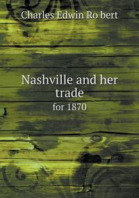 Cover image for Nashville and her trade for 1870