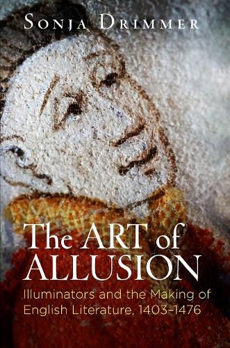 Cover image for The Art of Allusion: Illuminators and the Making of English Literature, 1403-1476