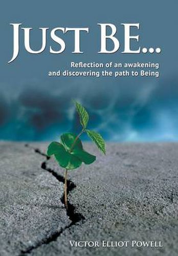 Cover image for Just Be...: Reflection of an Awakening and Discovering the Path to Being