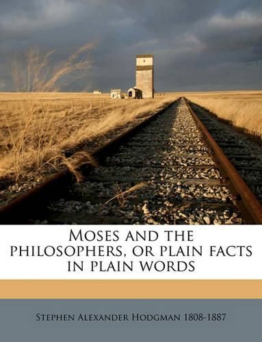 Moses and the Philosophers, or Plain Facts in Plain Words