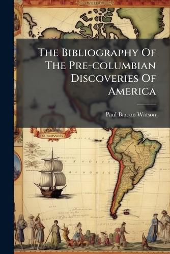 Cover image for The Bibliography Of The Pre-columbian Discoveries Of America
