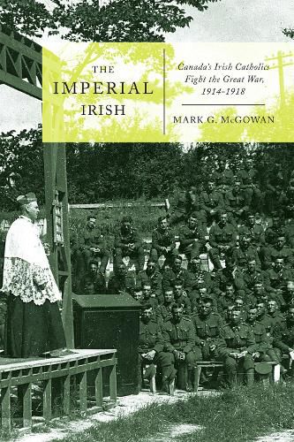 The Imperial Irish: Canada's Irish Catholics Fight the Great War, 1914-1918