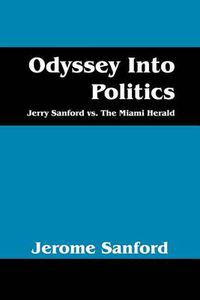 Cover image for Odyssey Into Politics: Jerry Sanford vs. the Miami Herald