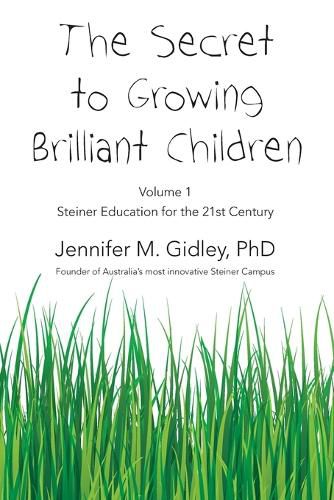 Cover image for The Secret to Growing Brilliant Children: Volume 1: Steiner Education for the 21st Century