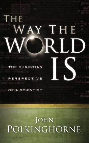 Cover image for The Way the World Is: The Christian Perspective of a Scientist