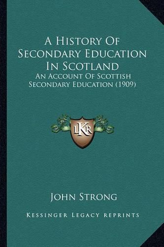 Cover image for A History of Secondary Education in Scotland: An Account of Scottish Secondary Education (1909)