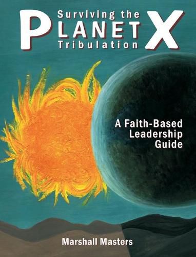 Cover image for Surviving the Planet X Tribulation: A Faith-Based Leadership Guide