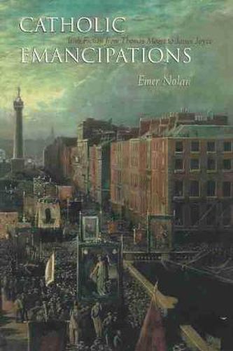 Catholic Emancipations: Irish Fiction from Thomas Moore to James Joyce