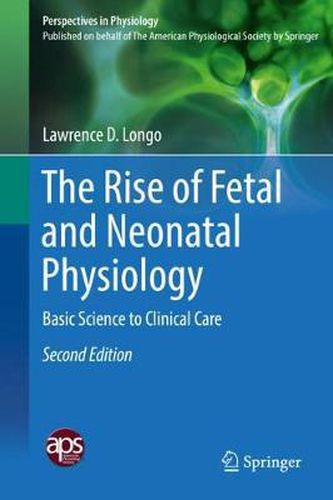 Cover image for The Rise of Fetal and Neonatal Physiology: Basic Science to Clinical Care