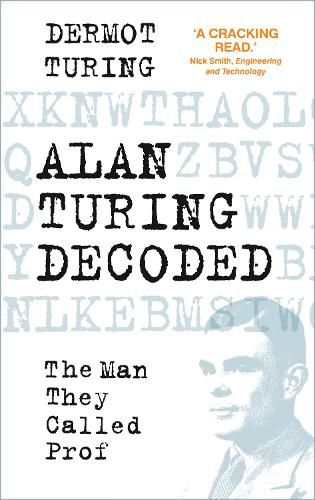 Cover image for Alan Turing Decoded: The Man They Called Prof