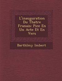 Cover image for L'Inauguration Du Th Atre Fran Ais: Pi Ce En Un Acte Et En Vers