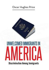 Cover image for Unwelcomed Immigrants in America: Discrimination Among Immigrants