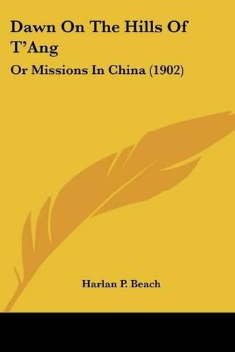 Cover image for Dawn on the Hills of T'Ang: Or Missions in China (1902)