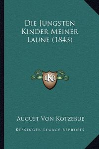 Cover image for Die Jungsten Kinder Meiner Laune (1843)