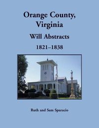 Cover image for Orange County, Virginia Will Abstracts, 1821-1838