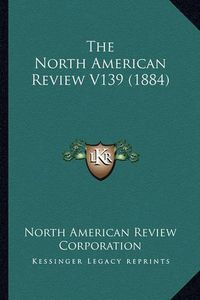 Cover image for The North American Review V139 (1884)