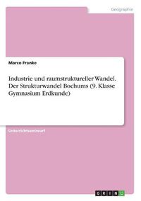 Cover image for Industrie und raumstruktureller Wandel. Der Strukturwandel Bochums (9. Klasse Gymnasium Erdkunde)