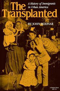 Cover image for The Transplanted: A History of Immigrants in Urban America