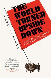 Cover image for The World Turned Upside Down: A History of the Chinese Cultural Revolution